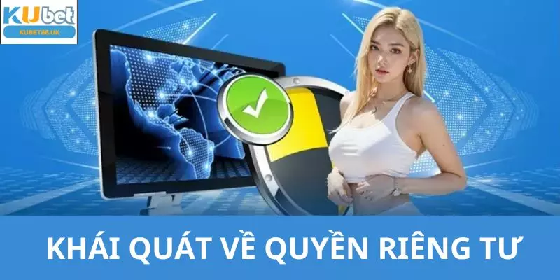 Thông tin khái quát chung về quyền riêng tư tại hệ thống KUBET88